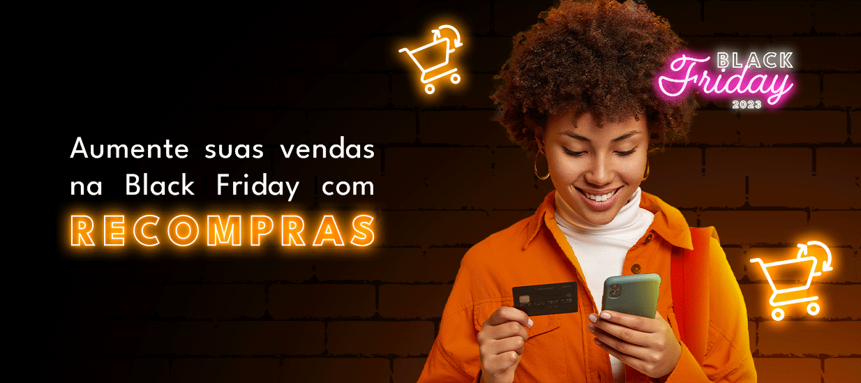 Como aumentar as vendas da Black Friday com recompras 