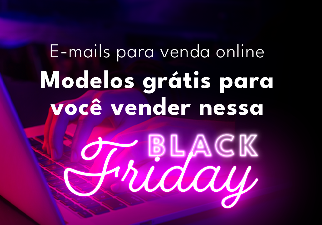 E-mails para venda online: Modelos grátis para você vender na BLACK FRIDAY