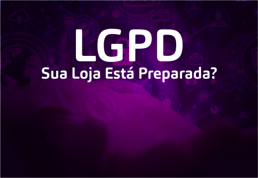 LGPD – Sua Loja Está Preparada?
