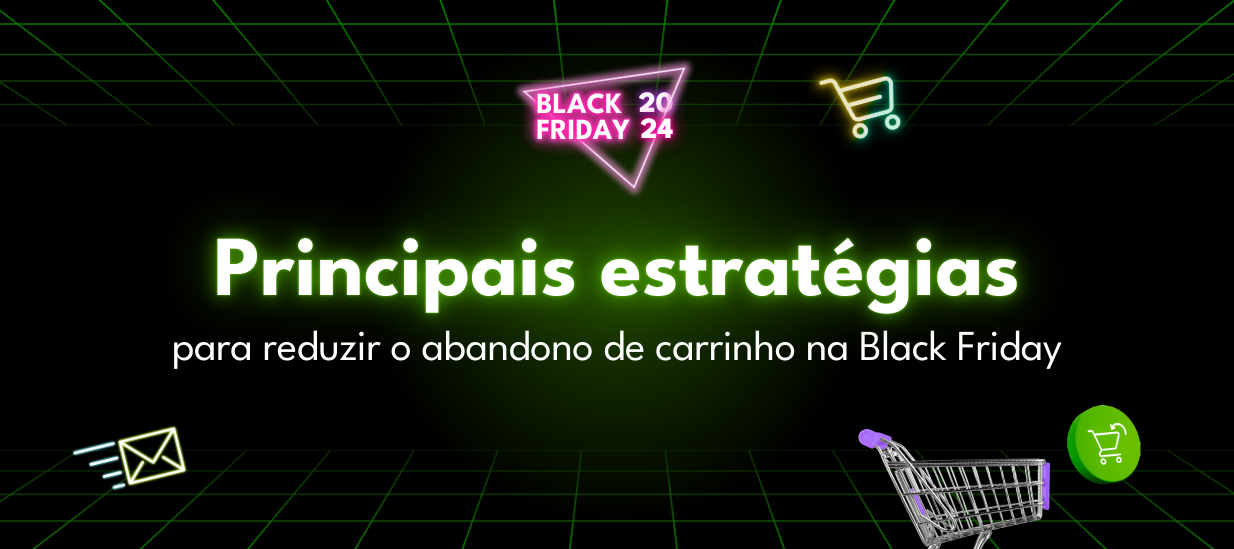 Principais estratégias para reduzir o abandono de carrinho na Black Friday